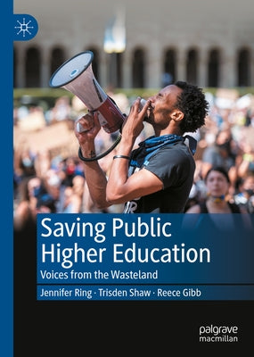 Saving Public Higher Education: Voices from the Wasteland by Ring, Jennifer