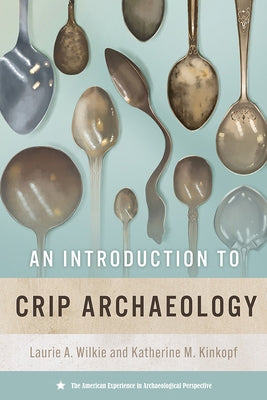 An Introduction to Crip Archaeology by Wilkie, Laurie A.