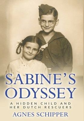 Sabine's Odyssey: A Hidden Child and her Dutch Rescuers by Schipper, Agnes