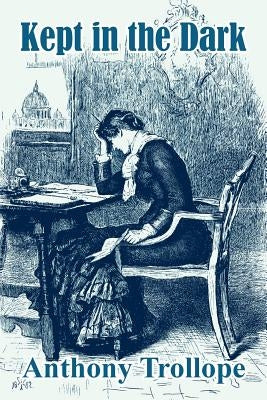 Kept in the Dark by Trollope, Anthony