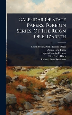 Calendar Of State Papers, Foreign Series, Of The Reign Of Elizabeth by Great Britain Public Record Office