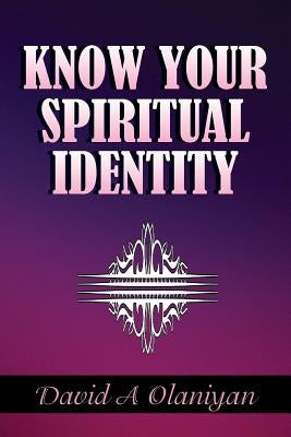 Know Your Spiritual Identity: Salvation by Olaniyan, David A.