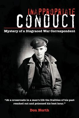 Inappropriate Conduct: Mystery of a Disgraced War Correspondent by North, Don