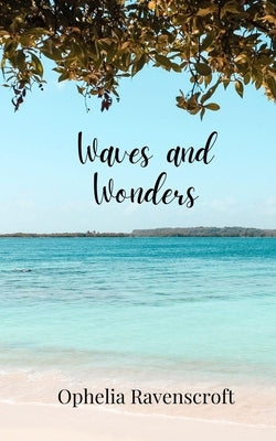 Waves and Wonders by Ravenscroft, Ophelia