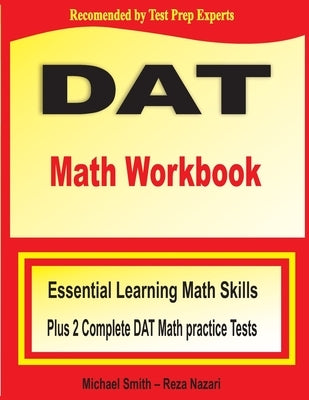 DAT Math Workbook: Essential Learning Math Skills Plus Two Complete DAT Math Practice Tests by Smith, Michael