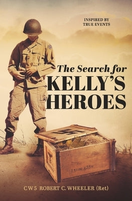 The Search for Kelly's Heroes by Wheeler, Robert C.