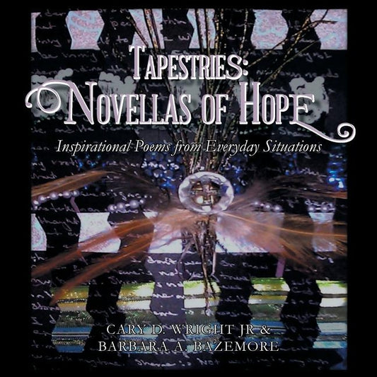 Tapestries: Novellas of Hope: Inspirational Poems from Everyday Situations by Wright, Cary D., Jr.
