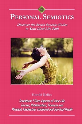 Personal Semiotics: Discover the Secret Success Codes to Your Ideal Life Path by Kelley, Harold