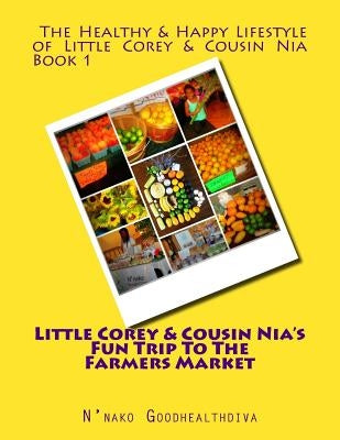 Little Corey and Cousin Nia's Fun Trip To The Farmers Market by Goodhealthdiva, N'Nako