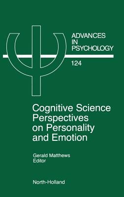 Cognitive Science Perspectives on Personality and Emotion: Volume 124 by Matthews, G.