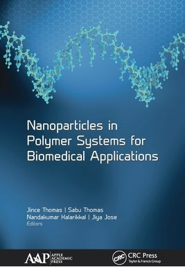 Nanoparticles in Polymer Systems for Biomedical Applications by Thomas, Jince