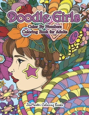 Doodle Girls Color By Numbers Coloring Book for Adults: An Adult Color By Number Book of Doodle Girls With Fun and Funky Designs, Curls, Flowers, Colo by Zenmaster Coloring Books