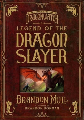 Legend of the Dragon Slayer: The Origin Story of Dragonwatch by Mull, Brandon