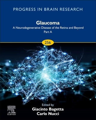 Glaucoma: A Neurodegenerative Disease of the Retina and Beyond: Part a: Volume 256 by Bagetta, Giacinto