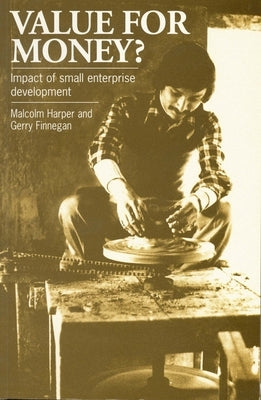 Value for Money?: The Impact of Small Enterprise Development by Harper, Malcolm