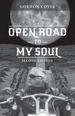 Open Road to my Soul: Biker Poems by Coyle, Gordon