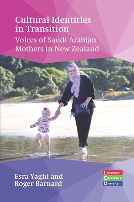 Cultural Identities in Transition: Voices of Saudi Arabian Mothers in New Zealand by Yaghi, Esra