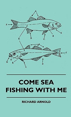 Come Sea Fishing With Me by Arnold, Richard