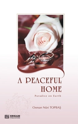 A Peaceful Home - Paradise on Earth: English Translation of Turkish Title - Huzurlu Aile Yuvası by Topbaş, Os