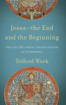 Jesus-the End and the Beginning by Work, Telford