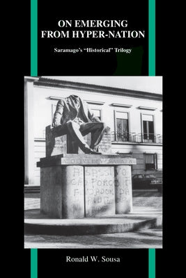 On Emerging from Hyper-Nation: Saramago's "Historical" Trilogy by Sousa, Ronald W.