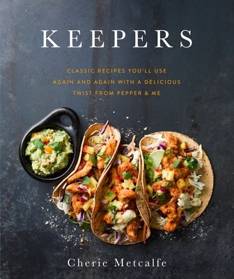 Keepers: Classic Recipes You'll Use Again and Again with a Delicious Twist from Pepper & Me by 