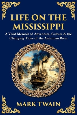 Life on the Mississippi: A Vivid Memoir of Adventure, Culture & the Changing Tides of the American River by Zengerink, Tim