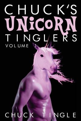 Chuck's Unicorn Tinglers: Volume 1 by Tingle, Chuck