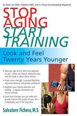 Stop Aging, Start Training: Look and Feel Twenty Years Younger by Fichera, Salvatore