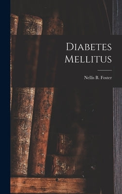 Diabetes Mellitus by Foster, Nellis B.