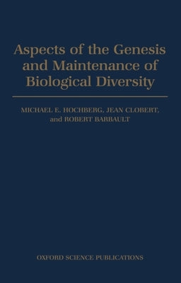 Aspects of the Genesis and Maintenance of Biological Diversity by Hochberg, Michael E.