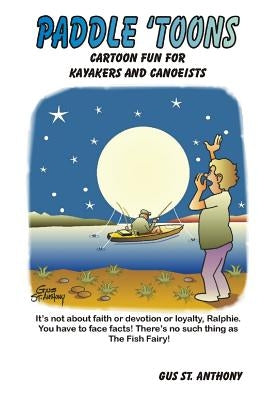 Paddle 'Toons: Cartoon Fun For Kayakers And Canoeists by St Anthony, Gus