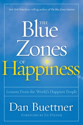 The Blue Zones of Happiness: Lessons from the World's Happiest People by Buettner, Dan