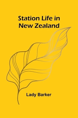 Station Life in New Zealand by Barker, Lady
