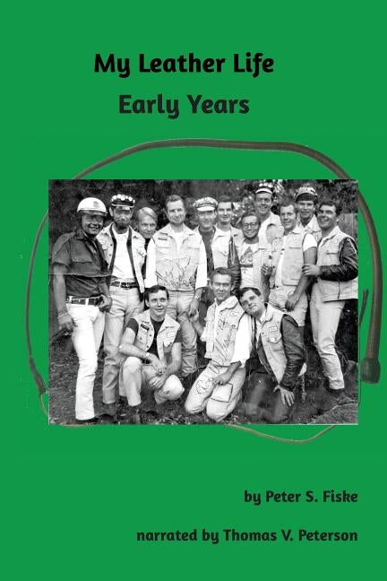 My Leather Life: Early Years by Fiske, Peter S.