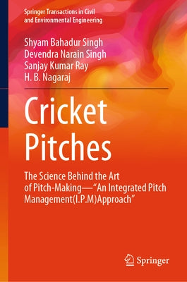 Cricket Pitches: The Science Behind the Art of Pitch-Making--"An Integrated Pitch Management (I.P.M) Approach" by Singh, Shyam Bahadur