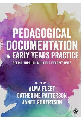 Pedagogical Documentation in Early Years Practice: Seeing Through Multiple Perspectives by Fleet, Alma