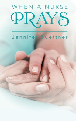 When a Nurse Prays by Buettner, Jennifer
