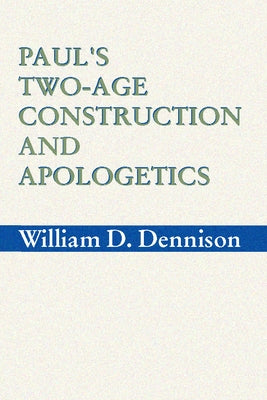 Paul's Two-Age Construction and Apologetics by Dennison, Wilam A.