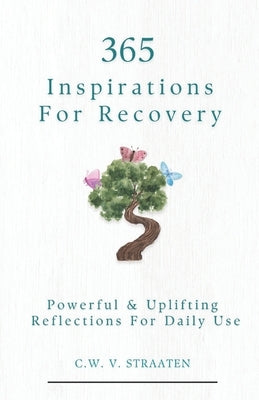 Overcome Addiction: 365 Inspirations For Recovery by Straaten, C. W. V.