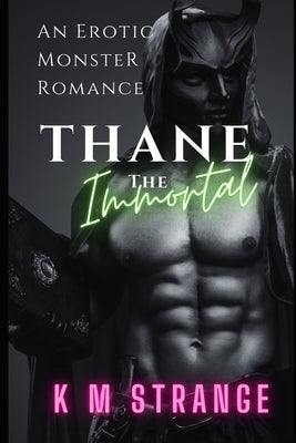 Thane The Immortal: An Erotic Gothic Monster Romance by Strange, K. M.