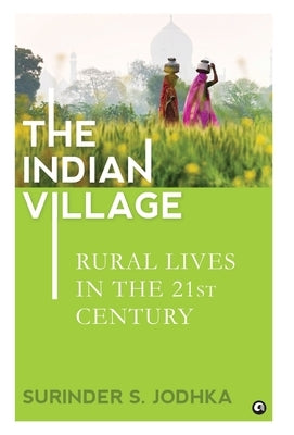 The Indian Village: Rural Lives in the 21st Century by Surinder S Jodhka