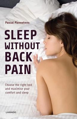 Sleep Without Back Pain: Choose the Right Bed and Maximise Your Comfort and Sleep by Mannekens, Pascal