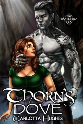 Thorn's Dove: Orc Matched 0.5 (A Monster Romance With Spicy Scottish Space Orcs) by Hughes, Carlotta