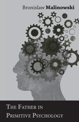 The Father in Primitive Psychology by Malinowski, Bronislaw