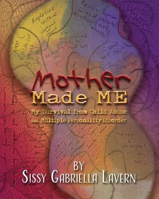 Mother Made Me [black & White Version]: My Survival from Child Abuse and Multiple Personality Disorder by Lavern, Sissy Gabriella