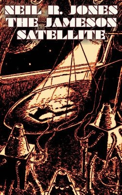 The Jameson Satellite by Neil R. Jones, Science Fiction, Fantasy, Adventure by Jones, Neil R.