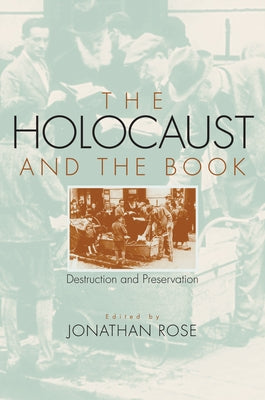 The Holocaust and the Book: Destruction and Preservation by Rose, Jonathan