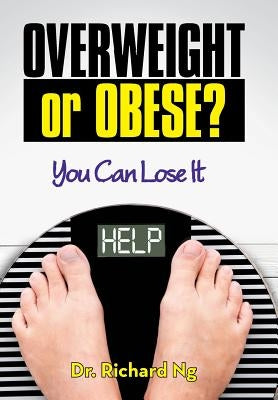 Overweight or Obese?: You Can Lose It by Ng, Richard
