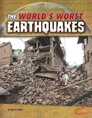 The World's Worst Earthquakes by Baker, John R.